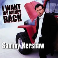 Sammy Kershaw - I Want My Money Back